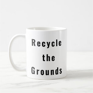 Recycle Grounds drôle tasse de café
