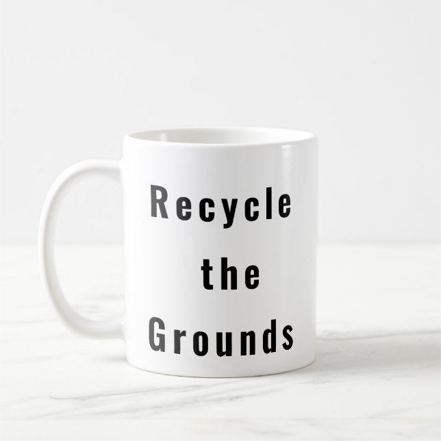 Recycle Grounds drôle tasse de café (Gauche)