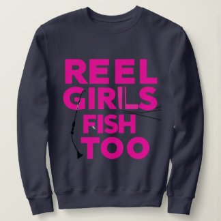 Reel Girls Fish Too – Women’s Sweatshirt