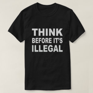 Réfléchissez avant que ce soit un t-shirt illégal