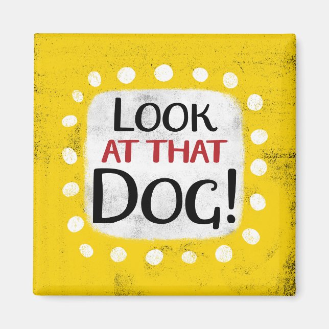 Regardez Ce Magnet Réfrigérateur De Chien (Devant)
