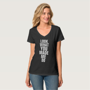 REGARDEZ CE QUE VOUS M'AVEZ FAIT FAIRE T-shirts
