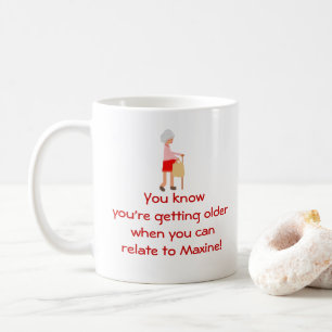 Relativement À La Maxine Devenant Plus Vieille Mug