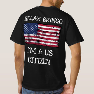 Relax Gringo Je Suis Un Citoyen Américain T-Shirt