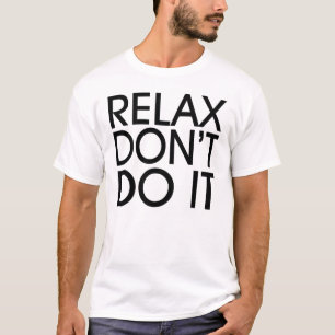 Relax ne le font pas T-shirt