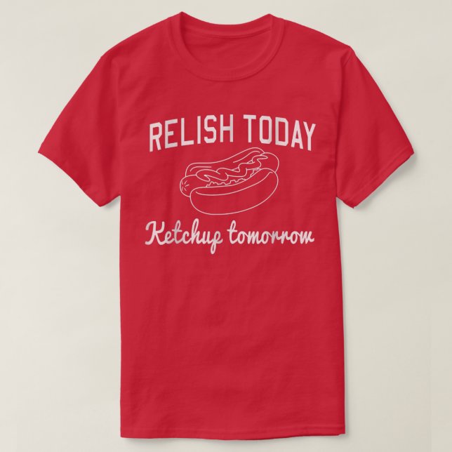 Relish Today Ketchup Demain T-shirt Copie (Design devant)