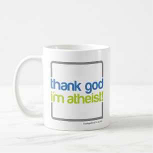 Remerciez Dieu que je suis tasse athée