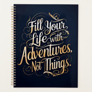 Remplir votre vie avec des aventures, pas des chos