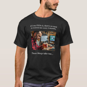 Réparer correctement prend du temps T-shirt