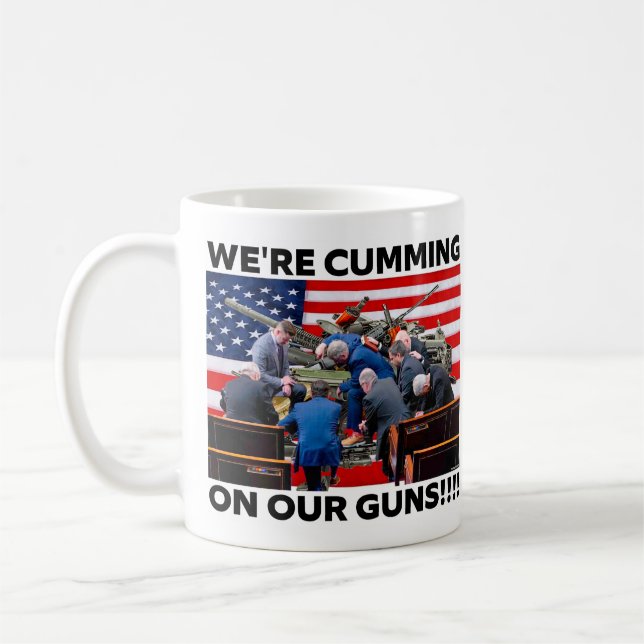 REPUBLICANS "WE'RE CUMMING ON OUR GUNS" COFFEE MUG (Gauche)