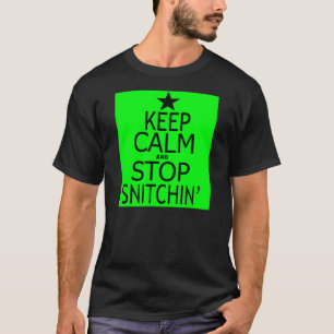 Restez Calme Et Arrêtez Snitchin' — T-Shirt