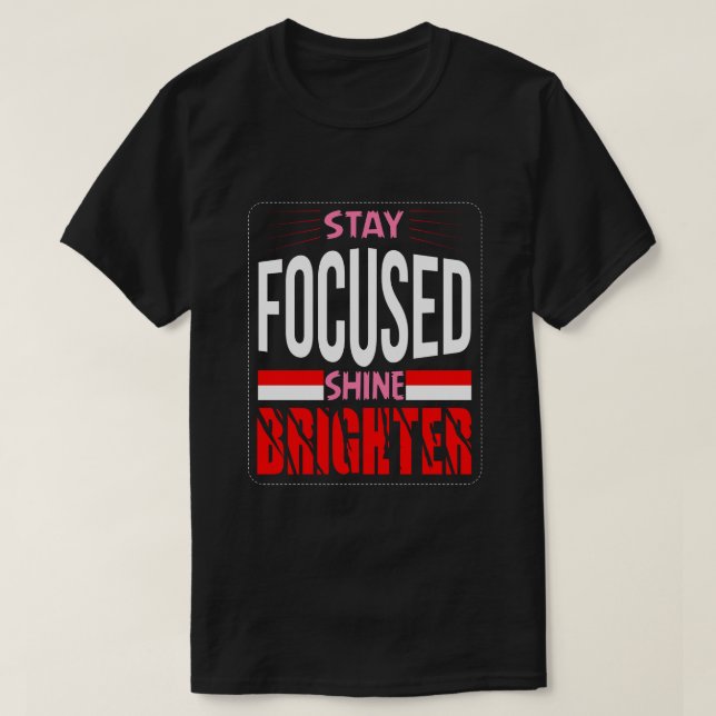 Restez concentré, brillez plus fort T-Shirt basiqu (Design devant)