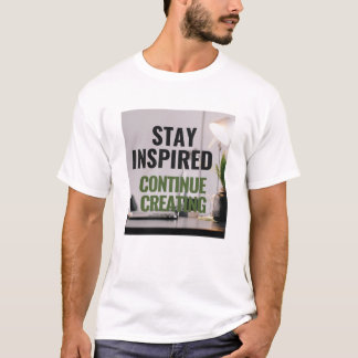 Restez Inspiré, Continuez à Créer T-shirt