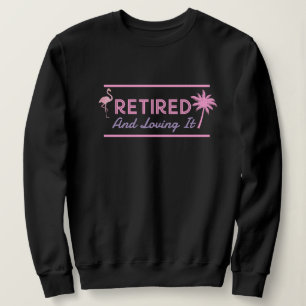 Retraité Et Aimer It Mesdames Sweatshirt Amusant