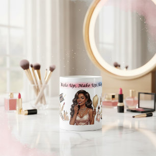 Réveille-toi, maquille-toi, écrase mug