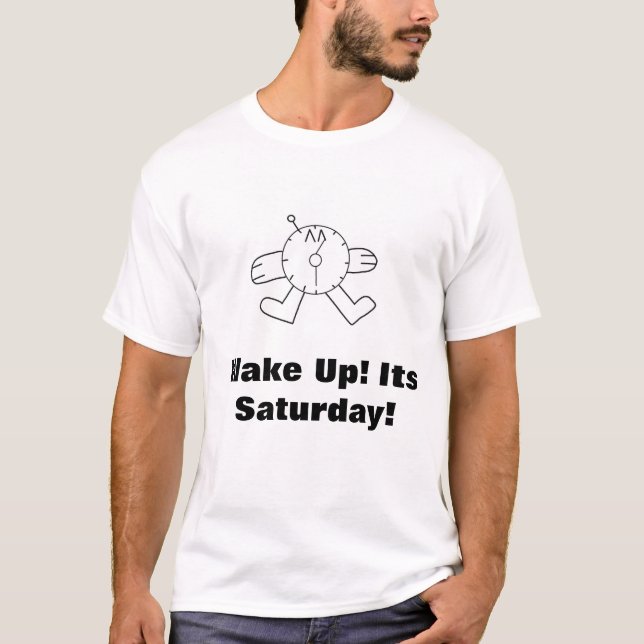 Réveillez-Vous ! C'est samedi ! T-shirt (Devant)