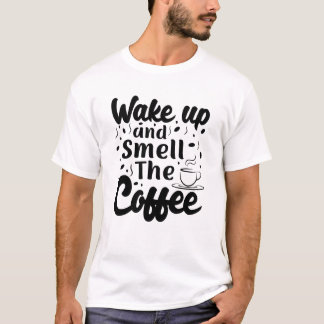 Réveillez-vous et sentez le t-shirt café
