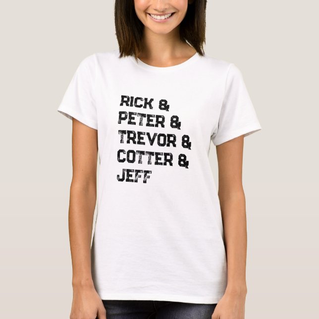Rick & Peter & Trevor & Cotter & Jeff T-Shirt (Devant)