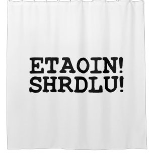 RIDEAUX DE DOUCHE ETAOIN ! SHRDLU !