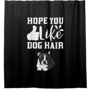 Rideaux De Douche Hope You Like Dog Hair Funny Boston Terrier