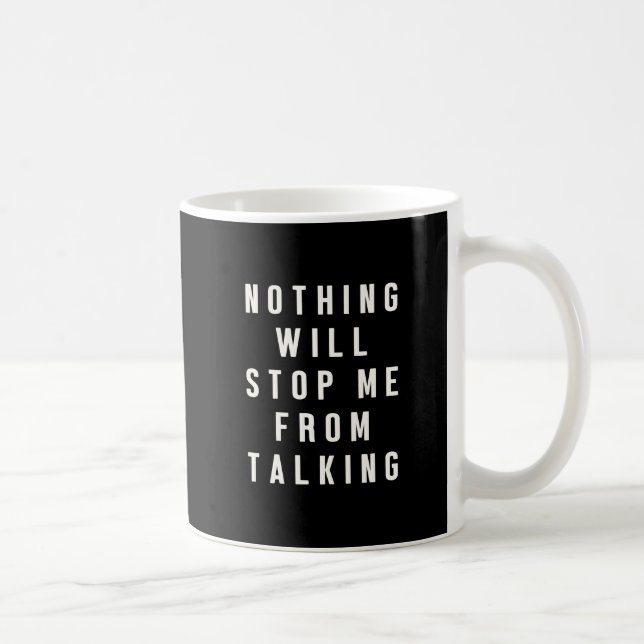 Rien ne m'arrêtera de parler Mug drôle et bavard (Droite)