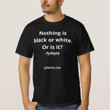 Rien n'est noir ou blanc. C'est tout. T-shirt
