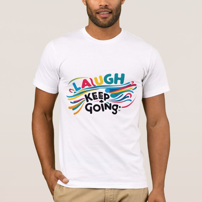 Riez et continuez à aller T-shirt motivationnel (Devant)