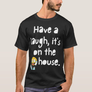 Rire, c'est sur le T-shirt de la maison