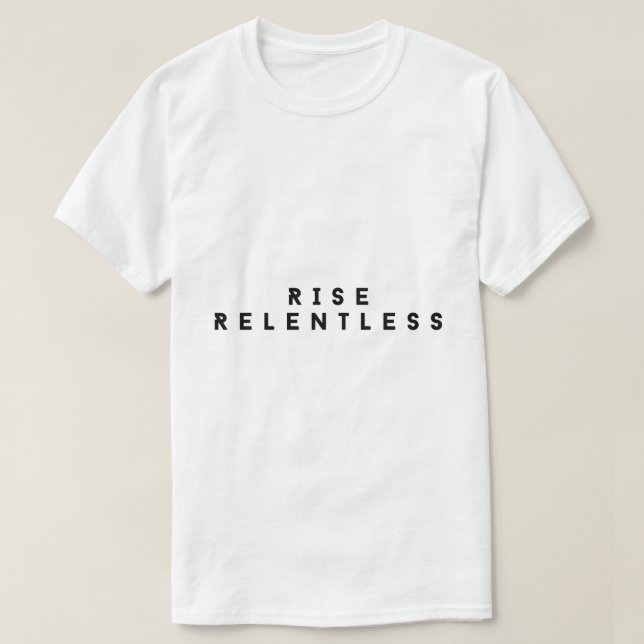 Rise Relentless Bold Motivational T-Shirt (Design devant)
