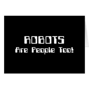 ROBOTS Are People Too!