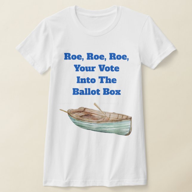 Roe, Roe, Roe, Votre T-shirt Vote (Poser)