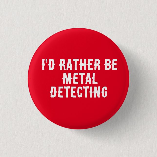 Rond 2,50 Cm I’d Rather Be Metal Detecting Pin Badge –  (Devant)