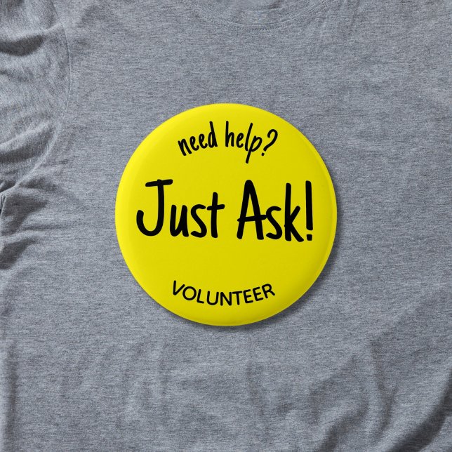 Rond 5 Cm Besoin d'aide Posez simplement un badge de bénévol (Yellow and black "need help just ask! volunteer pin button badge.
)