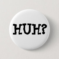 HUH ? Badge