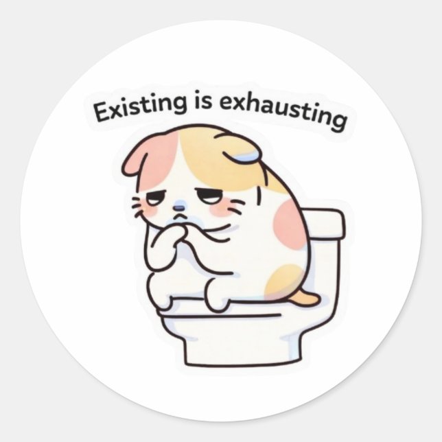 Rond Existing Is Exhausting Meme Sticker (Devant)