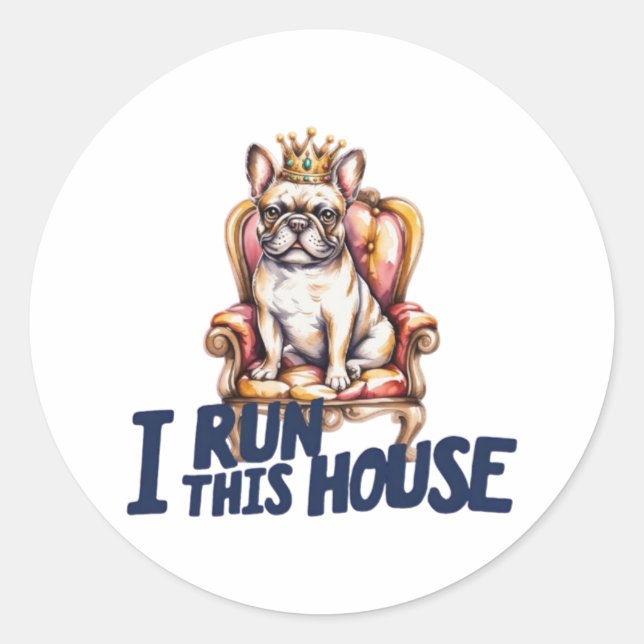 Rond French Bulldog Sticker I Run This House Frenchie M (Devant)