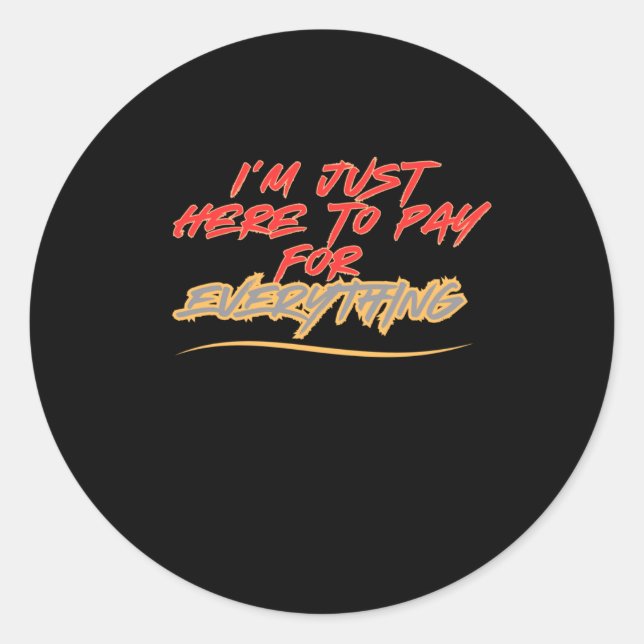Rond Je suis juste là pour payer pour tout Sticker (Devant)