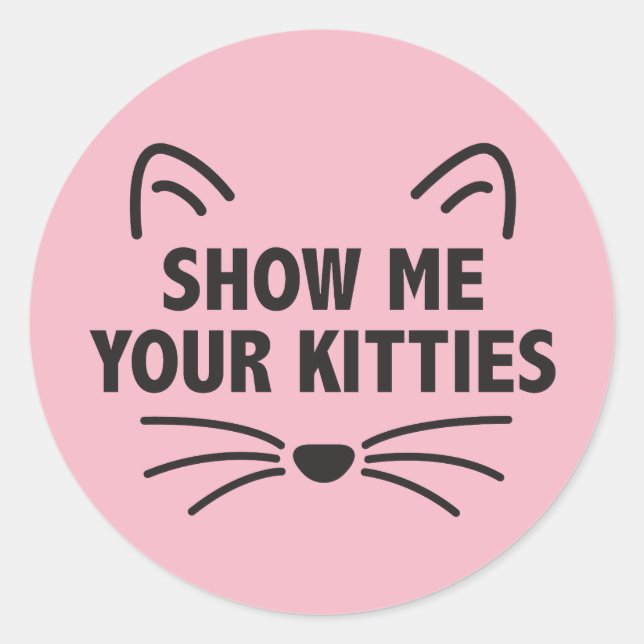 Rond Montrez-Moi Vos Kitties - Sticker Arrondi Classiqu (Devant)