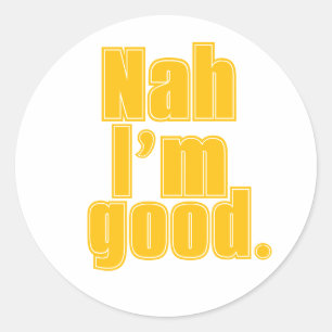 Rond Nah'I'm Good" - Drôle Sticker de citation minimali