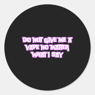 Rond Ne Me Donnez Pas Un Vape Pas Ce Que Je Dis Sticker