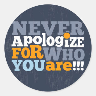 Rond Ne vous excusez jamais pour qui vous êtes Sticker