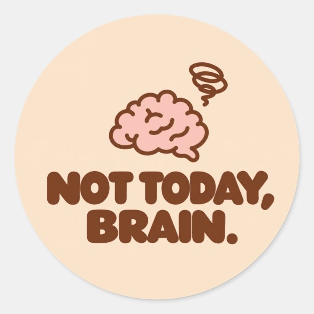 Rond NOT TODAY, BRAIN. Motivational Round Sticker  (Devant)