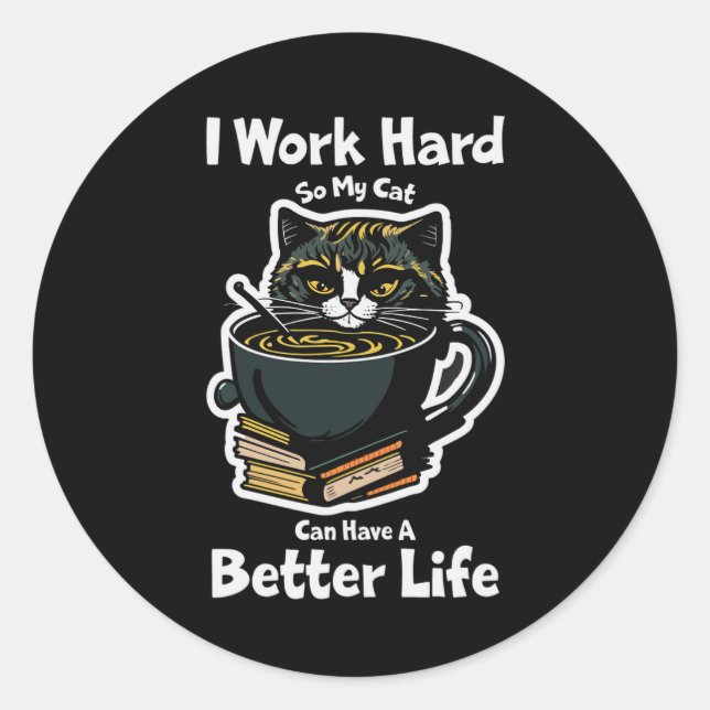 Rond Sticker i-work-hard-so-my-cat-can-have-better life (Devant)