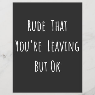 Rude That You're Leaving But Ok