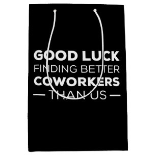 Sac Cadeau Moyen Good Luck Finding Better Coworkers Than