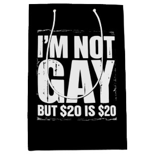 Sac Cadeau Moyen Je ne suis pas gay mais 20 $ c'est 20 $ Drôle LGBT