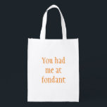 Sac Réutilisable Orange Funny Quirky Tu M'As Eu À Fondant<br><div class="desc">Un texte amusant et décalé pour ceux qui aiment faire cuire et aimer leur fondant ! Tu m'as eu au fondant 😁</div>
