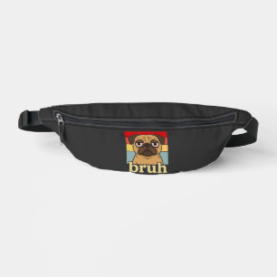 Sacs Banane Pug Drôle Bruh Chien Silly Amoureux de Chien Humou