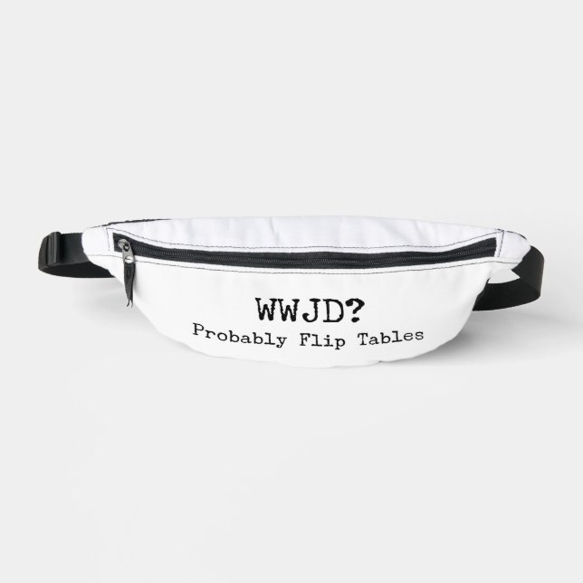 Sacs Banane WWJD? Probably Flip Tables Fanny Pack (Recto)