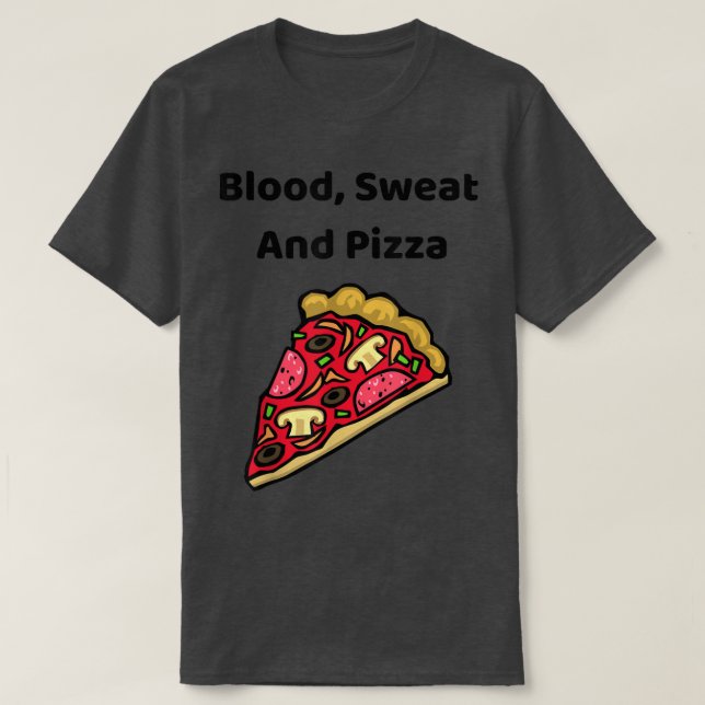 Sang, sueur et pizza - T-Shirt drôle (Design devant)